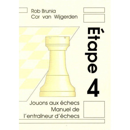 BRUNIA & VAN WIJGERDEN - Jouons aux échecs : Manuel de l'Entraîneur Etape 4