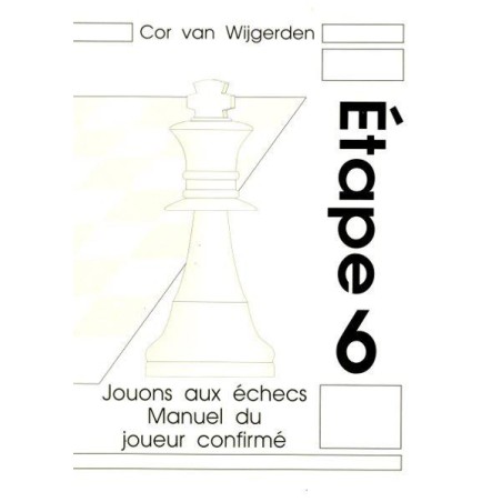 BRUNIA & VAN WIJGERDEN - Jouons aux échecs : Manuel du joueur confirmé Etape 6