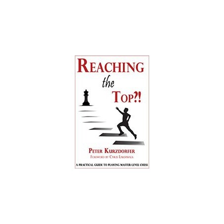 Kurzdorfer - Reaching the Top. A Guide to Master-Level Chess