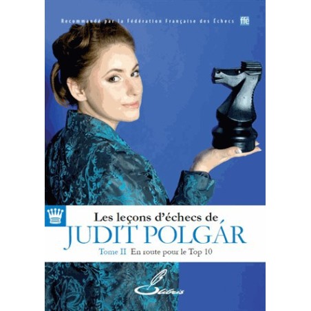 Les leçons d'échecs de Judit Polgar Tome II En route pour le top 10