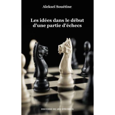 SOUETINE Alekseï - Les idées dans le début d'une partie d'échecs