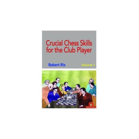 Ris - Crucial Chess Skills for the Club Player Volume 1