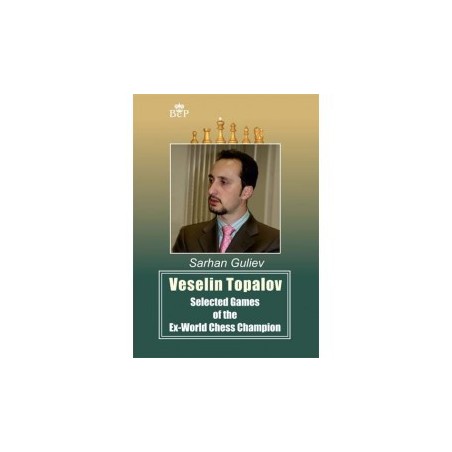 Guliev - Veselin Topalov Selected Games of the Ex-World Chess Champion