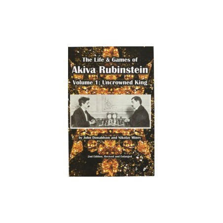 Donaldson,  Minev - Life & Games of Akiva Rubinstein, Volume 1: Uncrowned King