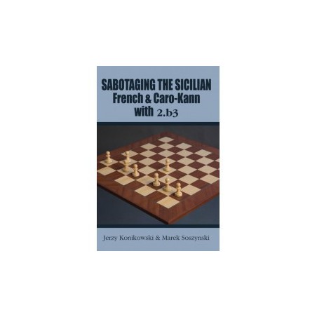 Konikowski - Sabotaging the Sicilian, French and Caro-Kann with 2.b3