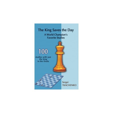 Tkachenko - The King Saves the Day: A World Champion's Favorite Studies