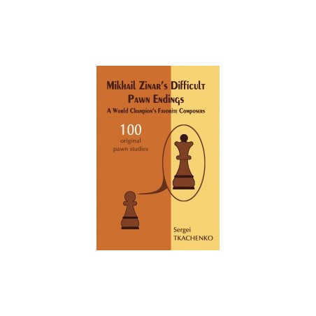 Tkachenko - Mikhail Zinar's Difficult Pawn Endings