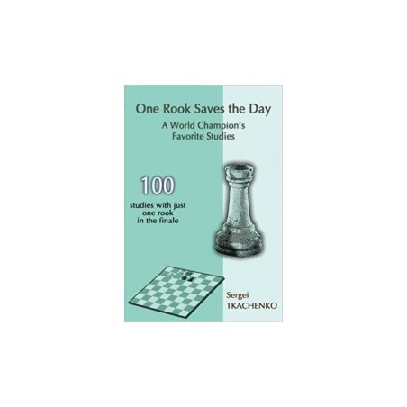 Tkachenko - One Rook Saves the Day: A World Champion's Favorite Studies