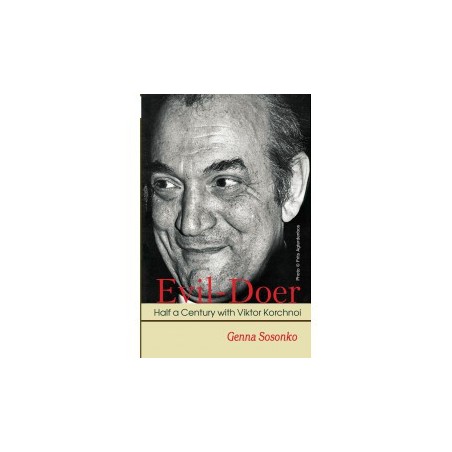 Sosonko - Evil-Doer: Half a Century with Viktor Korchnoi