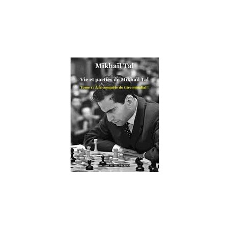 Tal - Vie et parties de Mikhail Tal tome 1