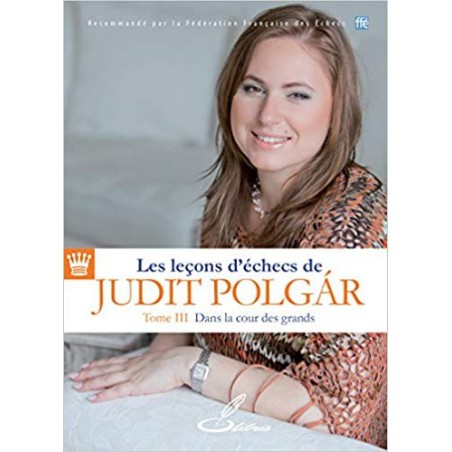 Les leçons d'échecs de Judit Polgar Tome II En route pour le top 10