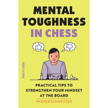 Schweitzer Werner. Mental Toughness in Chess: Practical Tips to Strengthen Your Mindset at the Board