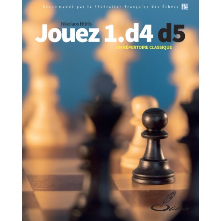 Ntirlis  - Jouez 1.D4 D5 ! : Un répertoire classique