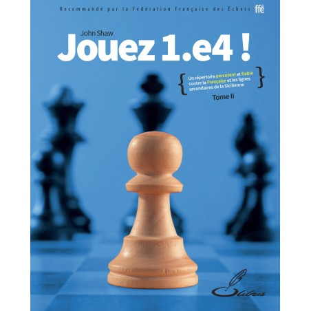 Shaw - Jouez 1.e4! Tome II