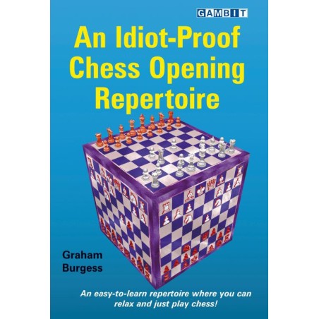 Burgess Graham - An Idiot-Proof Chess Opening Repertoire