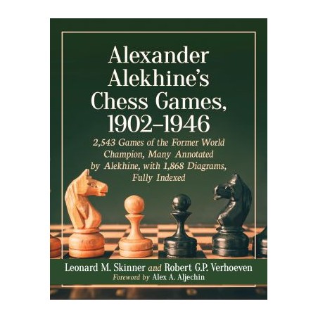 Skinner & Verhoeven - Alexander Alekhine's Chess Games, 1902-1946 - volume 1