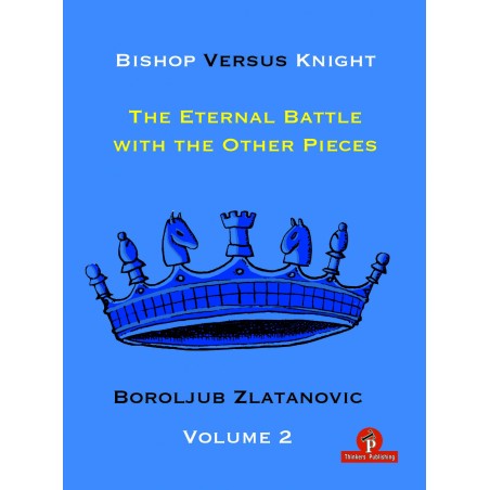 Zlatanovic - Bishop Versus Knight : The Eternal Battle with the Other Pieces Volume 2