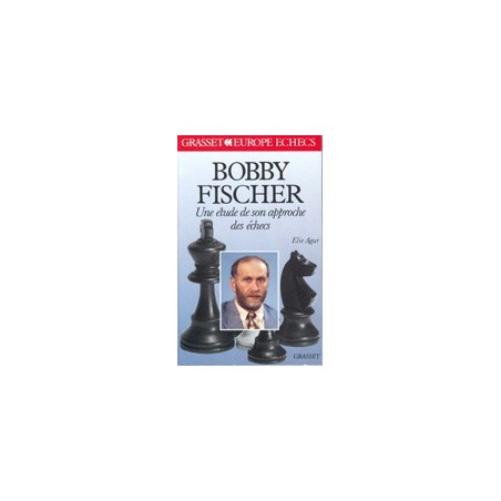 AGUR - Bobby Fischer - Une étude de son approche des échecs