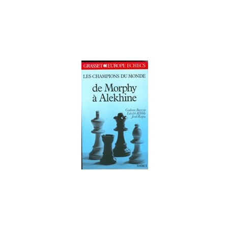 BARCZA, AFOLDY, KAPU - Les champions du monde de Morphy à Alekhine