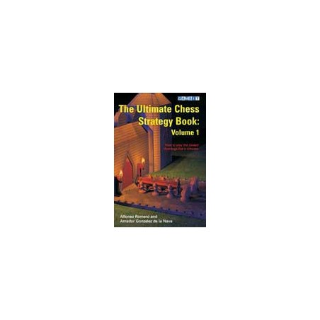 ROMERO, GONZALEZ DE LA NAVA - The Ultimate Chess Strategy Book - vol.1