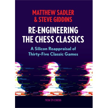 Sadler, Giddins - Re-Engineering the Chess Classics