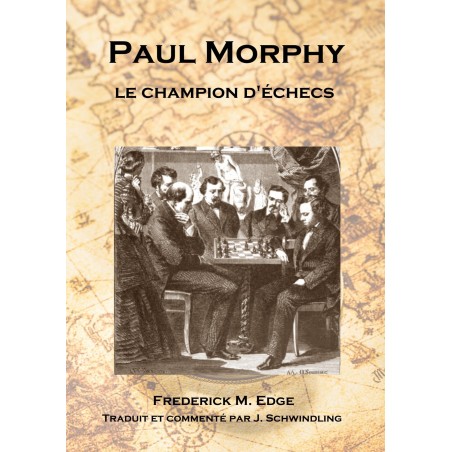 Edge, Schwindling - Paul Morphy le Champion d'Echecs