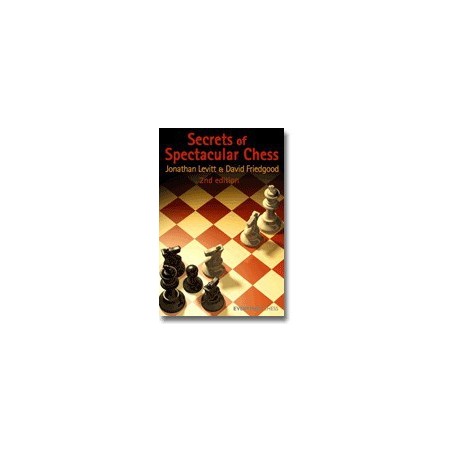 LEVITT, FRIEDGOOD - Secrets of Spectacular Chess - 2nd edition