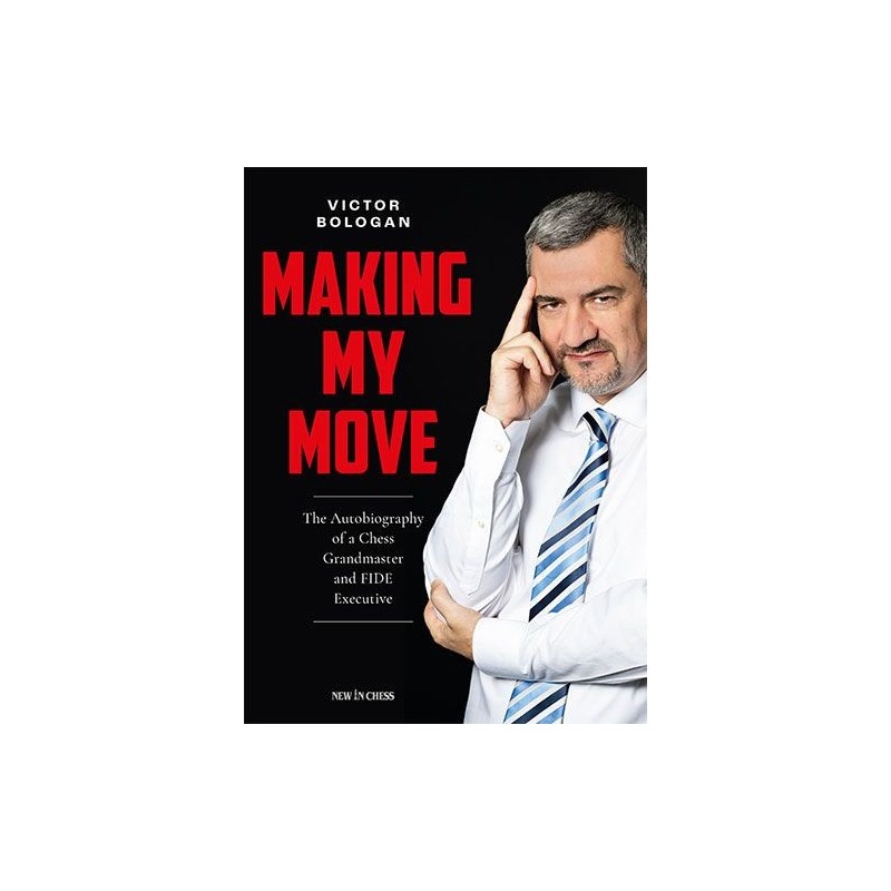 Making My Move : The Autobiography of a Chess Grandmaster and FIDE Executive - Bologan