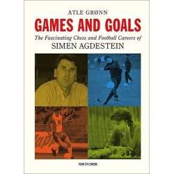 Games and Goals The Fascinating Chess and Football Careers of Simen Agdestein