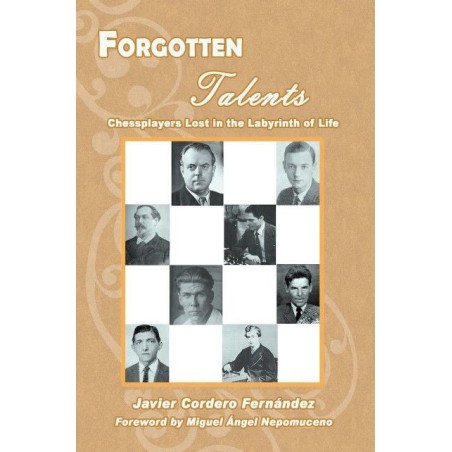 Forgotten Talents Chessplayers Lost in the Labyrinth of Life - Cordero