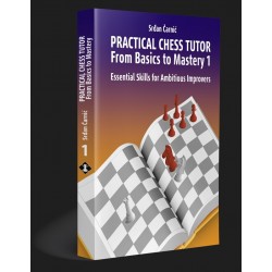 Practical Chess Tutor : From Basics to Mastery 1