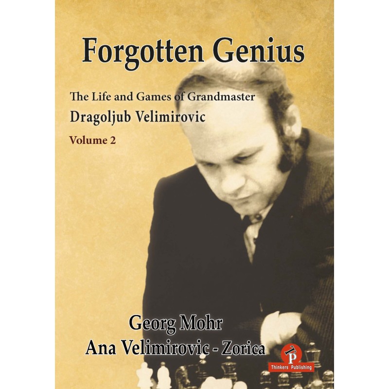 Forgotton Genius : The Life and Games of Dragoljub Velimirovic - Volume 2