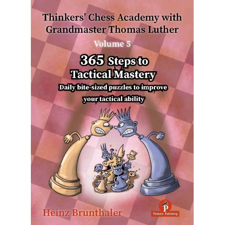 Brunthaler - Thinkers’ Chess Academy with GM Thomas Luther Vol. 5 – 365 Steps to Tactical Mastery