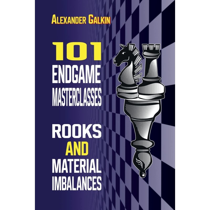 Galkin - 101 Endgame Masterclasses : Rooks and Material Imbalances