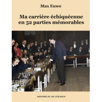 Euwe - Ma carrière échiquéenne en 52 parties mémorables