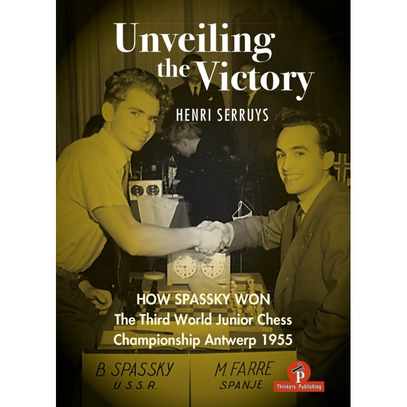 Unveiling the Victory : How Spassky Won The Third World Junior Chess Championship Antwerp 1995 – Serruys