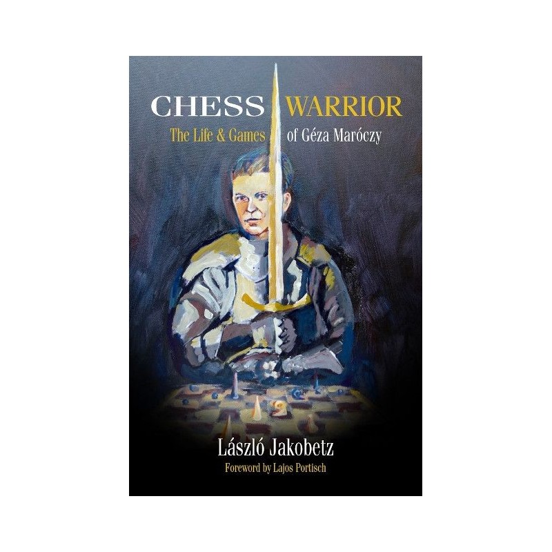 Chess Warrior : The Life & Games of Géza Maróczy - Jakobetz