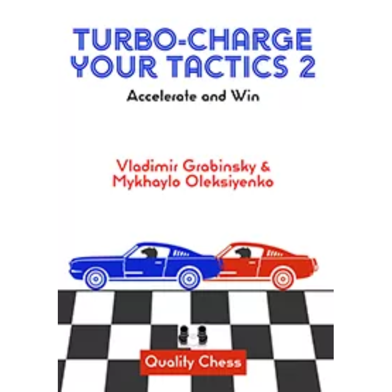 Turbo-Charge your Tactics 2 : Accelerate and Win - Grabinsky and Oleksiyenko