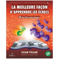 La meilleure façon d'apprendre les échecs, tome 4 : Sacrifier pour Gagner - Polgar